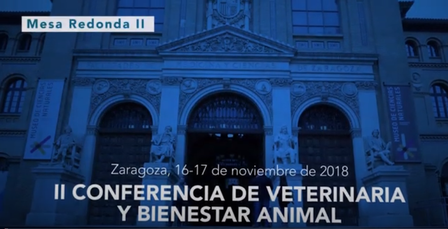 Mesa redonda II CONFERENCIA VETERINARIA Y BIENESTAR ANIMAL. ZARAGOZA 10-11 NOVIEMBRE 2018